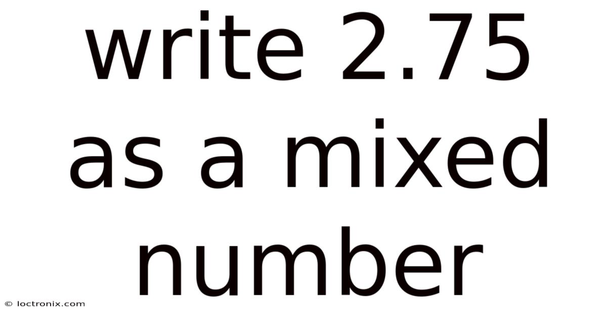 Write 2.75 As A Mixed Number