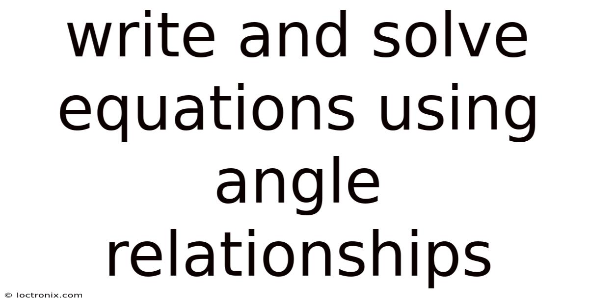Write And Solve Equations Using Angle Relationships