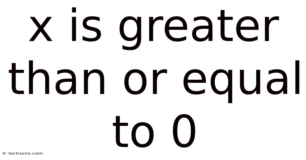 X Is Greater Than Or Equal To 0